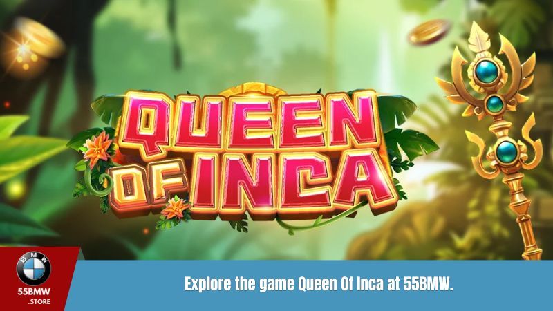 Explore the game Queen of Inca 55BMW
