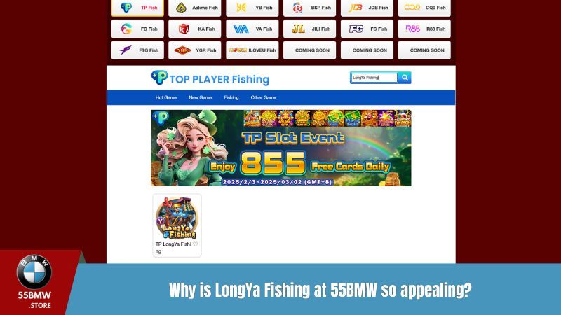 Why is LongYa Fishing at 55BMW so appealing?