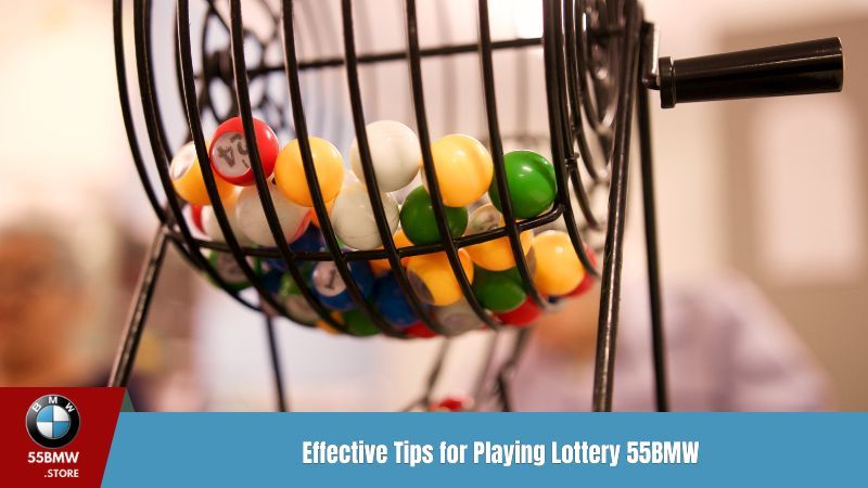 Effective Tips for Playing Lottery 55BMW Lobby
