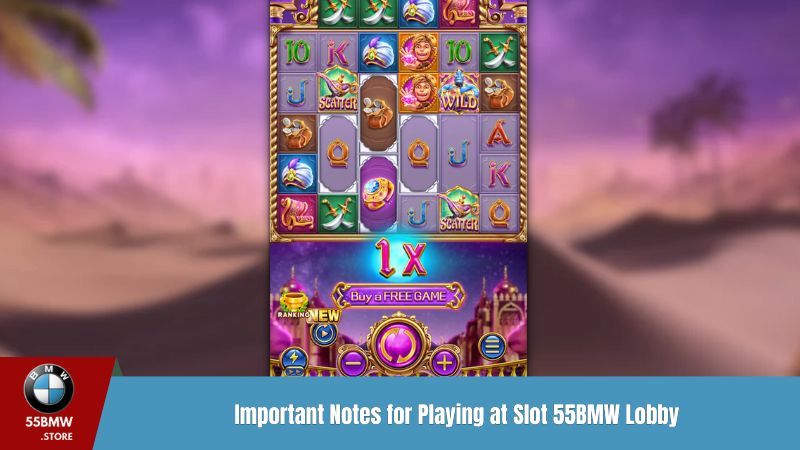 Important Notes for Playing at Slot 55BMW Lobby
