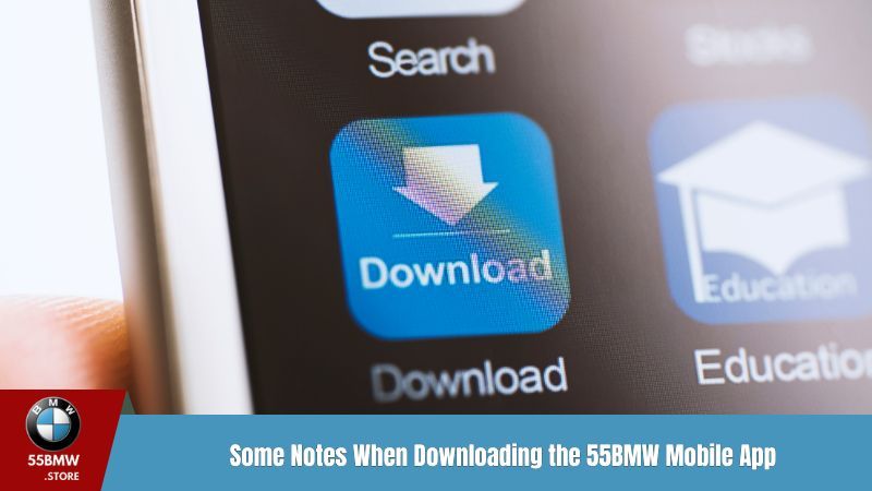 Some Notes When Downloading the 55BMW Mobile App