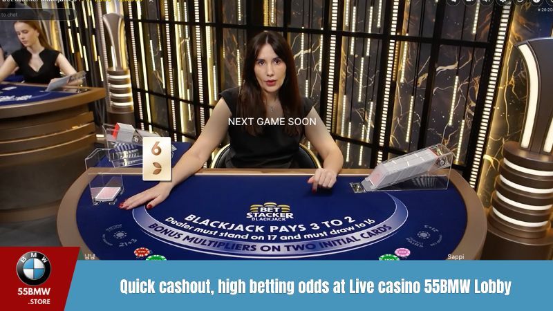 Quick cashout, high betting odds at Live casino 55BMW Lobby